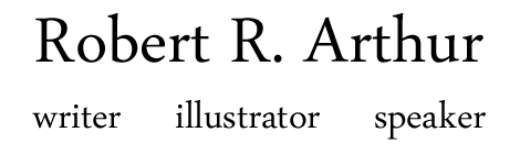Robert R. Arthur Writer Illustrator Speaker